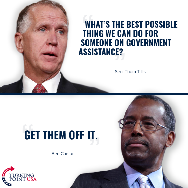 turning point usa - What'S The Best Possible Thing We Can Do For Someone On Government Assistance? Sen. Thom Tillis Get Them Off It. Ben Carson Turning Point Usa