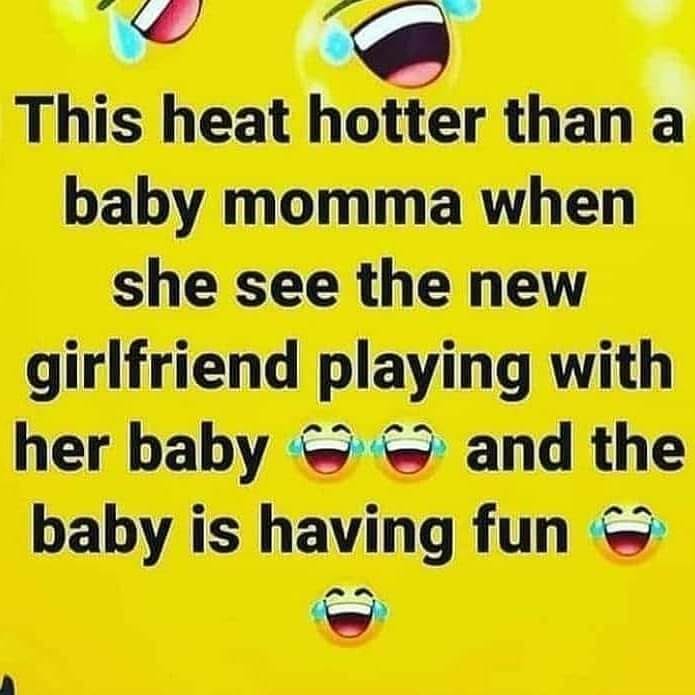 funny headlines - This heat hotter than a baby momma when she see the new girlfriend playing with her baby and the baby is having fun