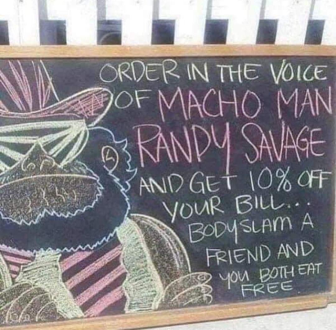 macho man meme - Order In The Voice Of Macho Man Oskandy Savage And Get 10% Off Your Bill... Body Slam A Friend And you Both Eat Free