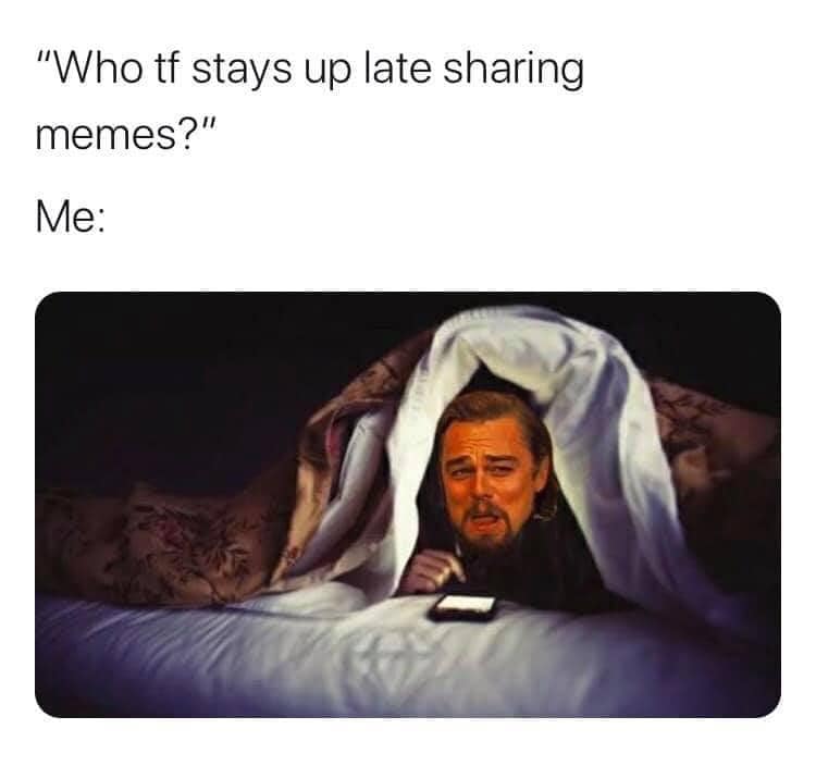 sleep social media - "Who tf stays up late sharing memes?" Me