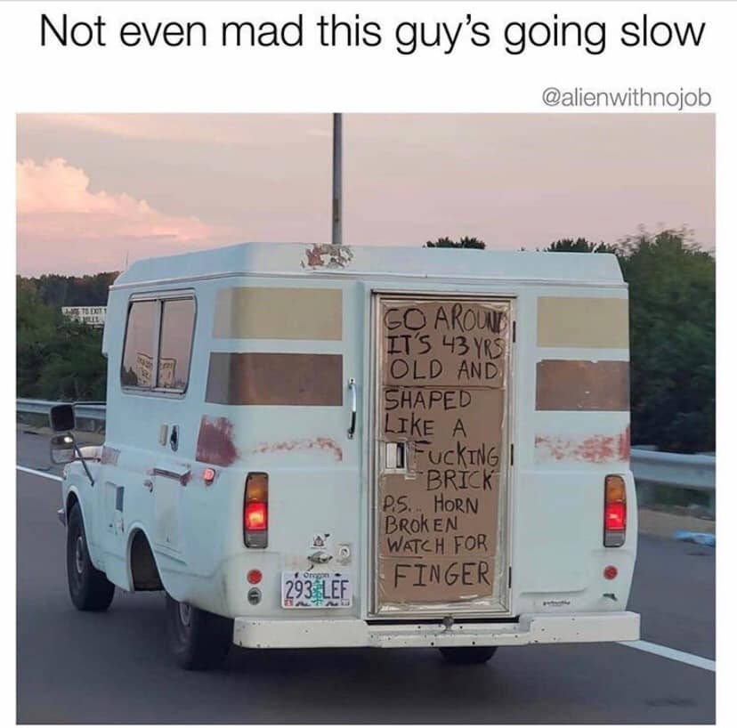 van - Not even mad this guy's going slow To Det Led Go Around It'S 43 Yrs Old And Shaped A I Fucking Brick P.S. Horn Broken Watch For Finger Oregon 293 Lef