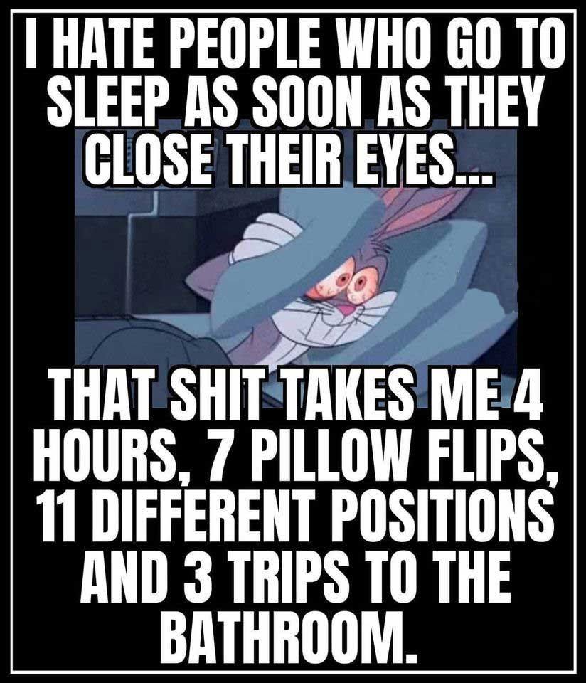poster - I Hate People Who Go To Sleep As Soon As They Close Their Eyes... That Shit Takes Me 4 Hours, 7 Pillow Flips, 11 Different Positions And 3 Trips To The Bathroom.