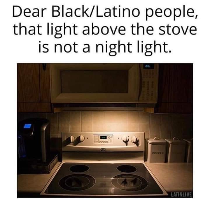 kitchen - Dear BlackLatino people, that light above the stove is not a night light. 0 Coffee Latinlive
