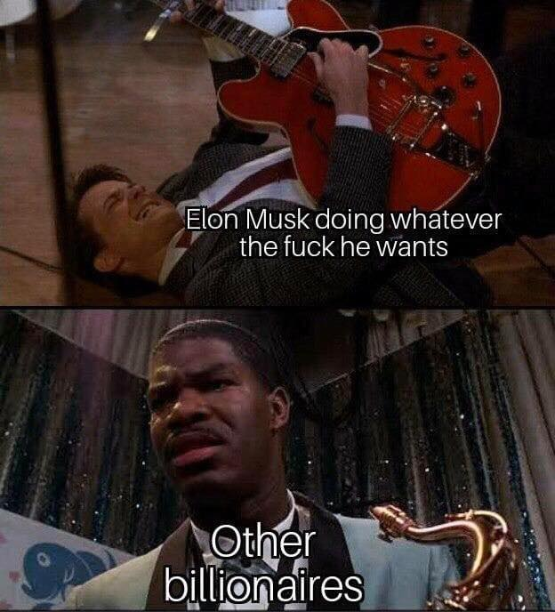 elon musk doing whatever he wants meme - Elon Musk doing whatever the fuck he wants Other billionaires