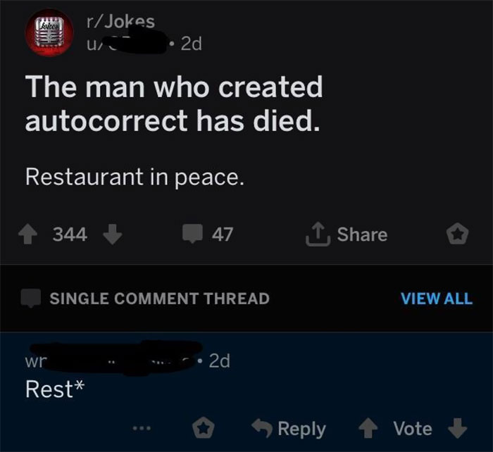screenshot - Daleen rJokes u 2d The man who created autocorrect has died. Restaurant in peace. 344 47 1 Single Comment Thread View All wr 2d Rest Vote