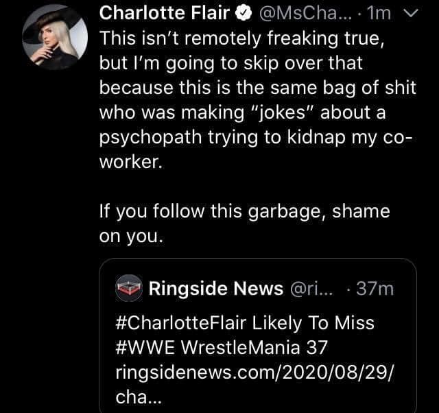 screenshot - Charlotte Flair ... 1m v This isn't remotely freaking true, but I'm going to skip over that because this is the same bag of shit who was making "jokes" about a psychopath trying to kidnap my co worker. If you this garbage, shame on you. Rings