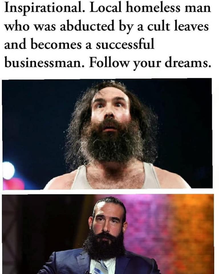 beard - Inspirational. Local homeless man who was abducted by a cult leaves and becomes a successful businessman. your dreams.
