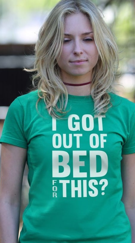 t shirt - Got Out Of Bed This?