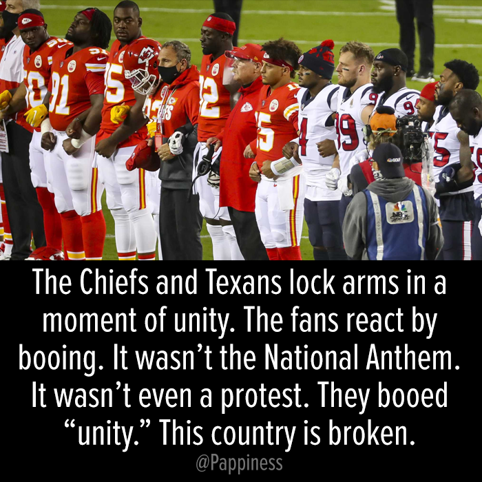 team - 15 La The Chiefs and Texans lock arms in a moment of unity. The fans react by booing. It wasn't the National Anthem. It wasn't even a protest. They booed unity. This country is broken.