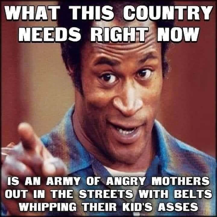 homeschool memes coronavirus - What This Country Needs Right Now Is An Army Of Angry Mothers Out In The Streets With Belts Whipping Their Kid'S Asses