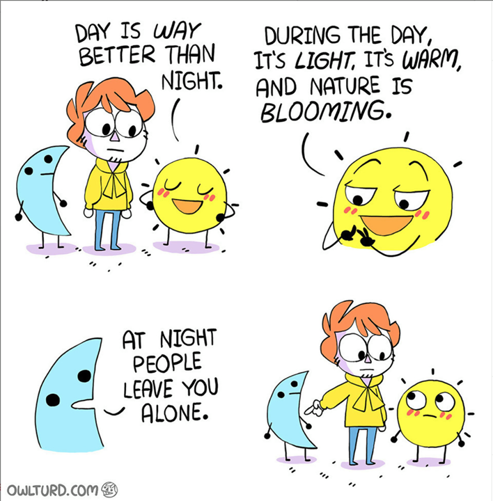 day is way better than night - Day Is Way Better Than Night. During The Day, It'S Light, It'S Warm, And Nature Is Blooming. At Night People Leave You Alone. Owlturd.Com