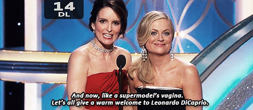 tina fey and amy poehler meme - 14 Dl And now, a supermodel's vagina. Let's all give a warm welcome to Leonardo DiCaprio.