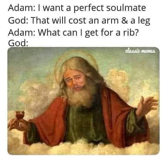 dicaprio god meme - Adam I want a perfect soulmate God That will cost an arm & a leg Adam What can I get for a rib? God classic memtes