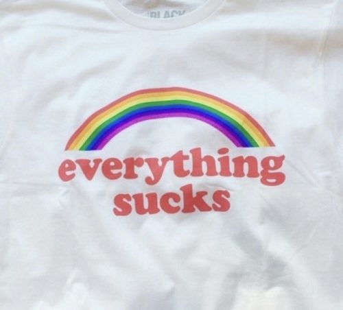 t shirt - everything sucks