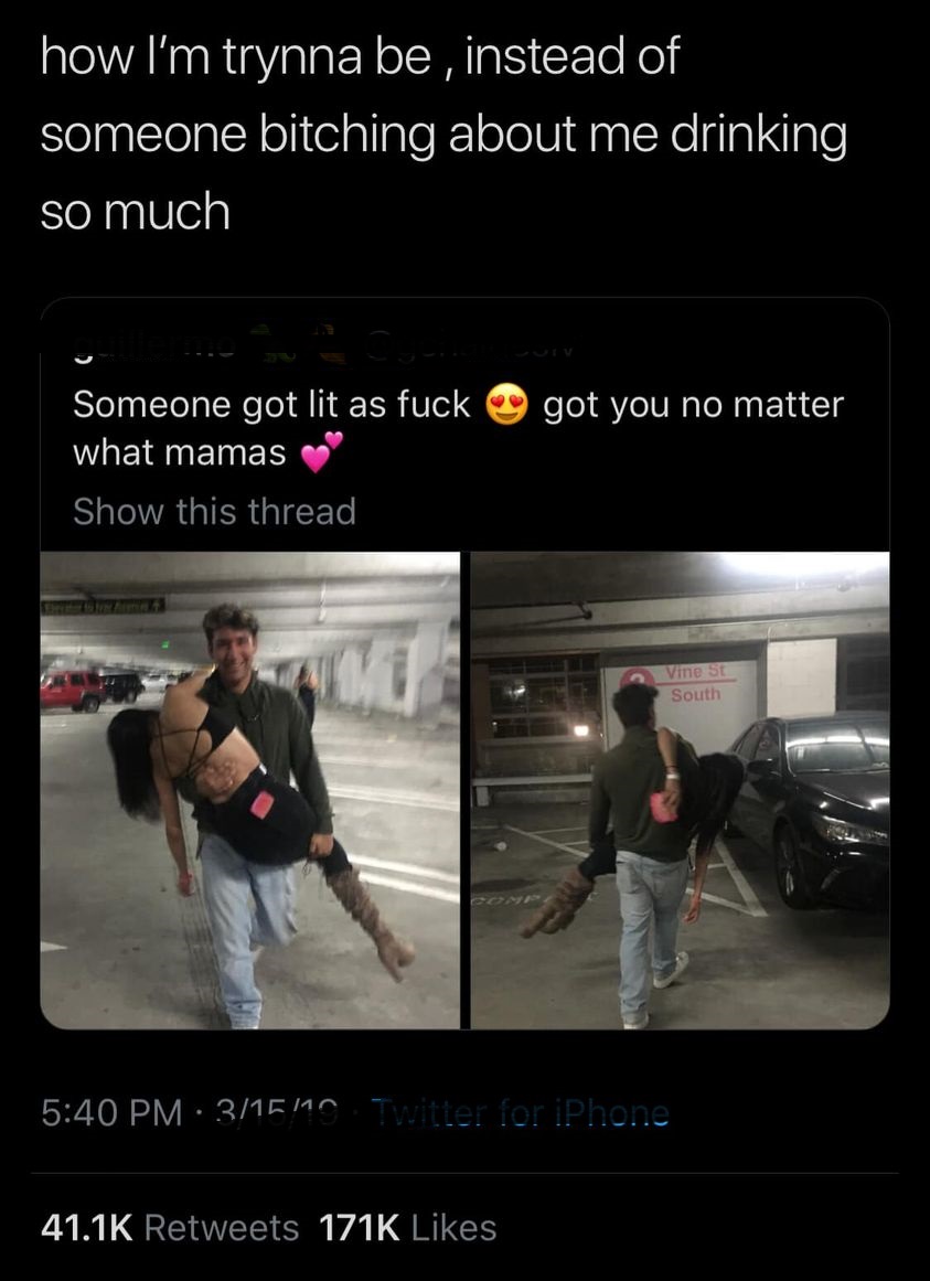 photo caption - how I'm trynna be , instead of someone bitching about me drinking so much Someone got lit as fuck got you no matter what mamas Show this thread Vine Se South . 315110 Twitter for iPhone