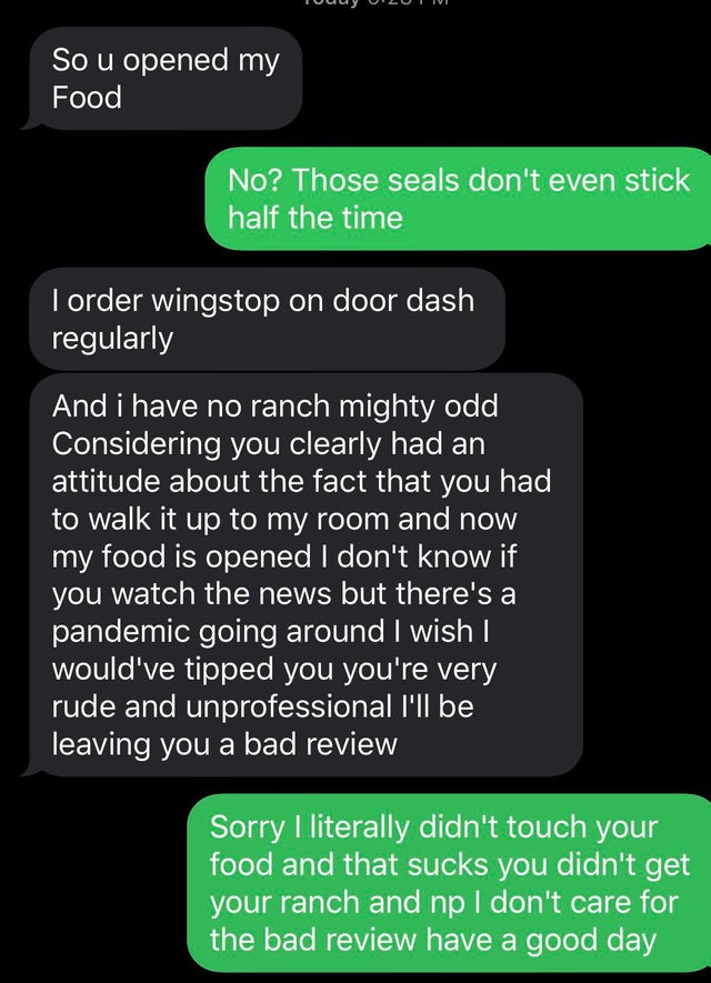 screenshot - So u opened my Food No? Those seals don't even stick half the time I order wingstop on door dash regularly And i have no ranch mighty odd Considering you clearly had an attitude about the fact that you had to walk it up to my room and now my 