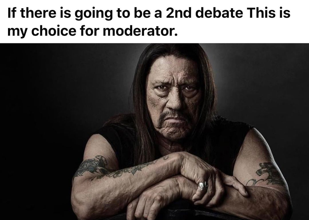 danny trejo - If there is going to be a 2nd debate This is my choice for moderator.