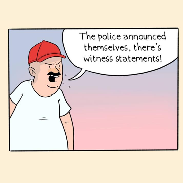 cartoon - The police announced themselves, there's witness statements! 1