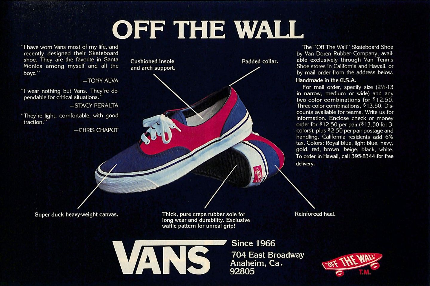 Off The Wall Padded collar. Cushioned insole and arch support. I have worn Vans most of my life, and recently designed their Skateboard shoe. They are the favorite in Santa Monica among myself and all the boyz." Tony Alva "I wear nothing but Vans. They're