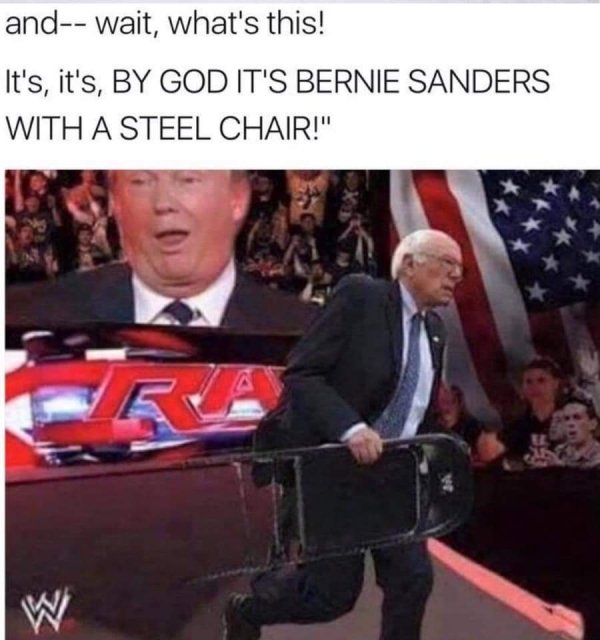 bernie sanders with a steel chair - and wait, what's this! It's, it's, By God It'S Bernie Sanders With A Steel Chair!" W