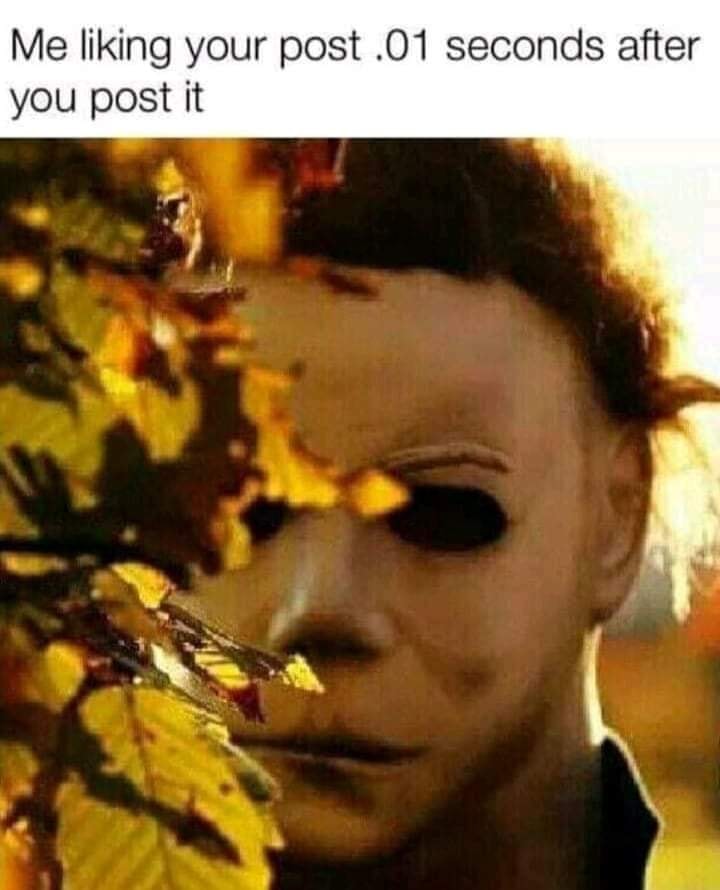 halloween september 1st - Me liking your post.01 seconds after you post it