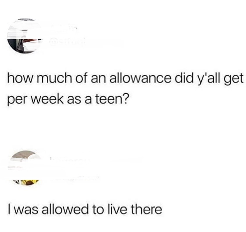 diagram - how much of an allowance did y'all get per week as a teen? I was allowed to live there