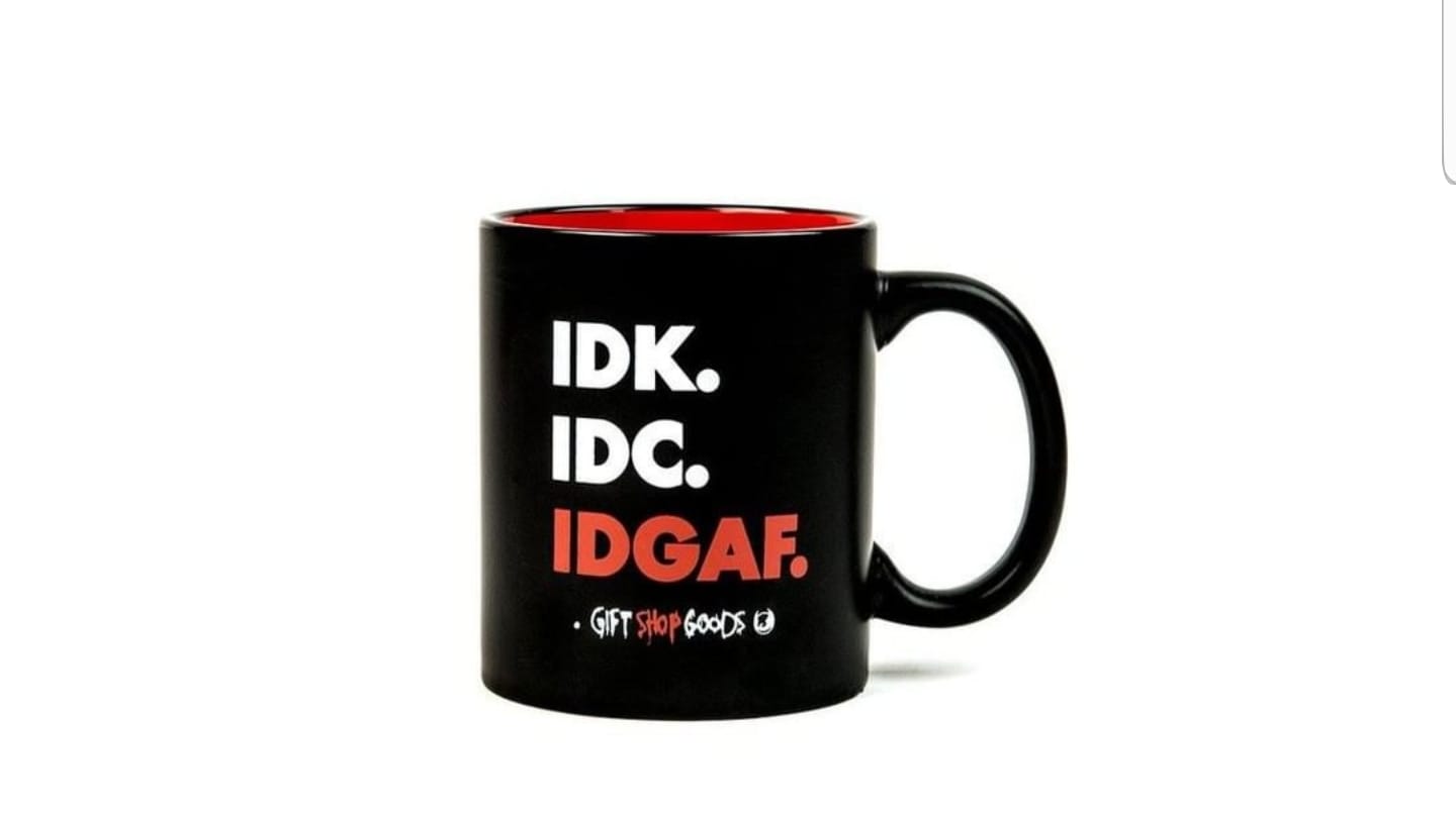 mug - Idk. Idc. Idgaf. . Gift Stop Goobs