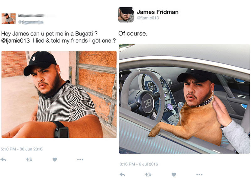 funny photoshop edits - James Fridman Hey James can u pet me in a Bugatti ? Of course. I lied & told my friends I got one ? O