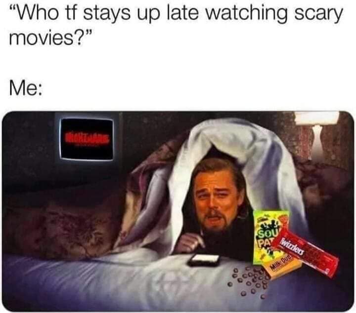 leonardo dicaprio stay up late meme - "Who tf stays up late watching scary movies?" Me Sou Pay wizzlers Milk Dud
