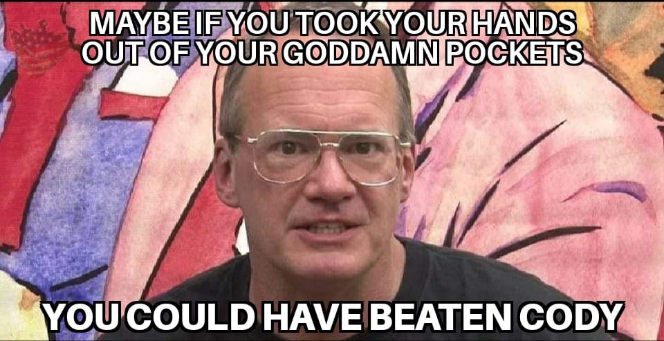jim cornette - Maybe If You Took Your Hands Out Of Your Goddamn Pockets You Could Have Beaten Cody