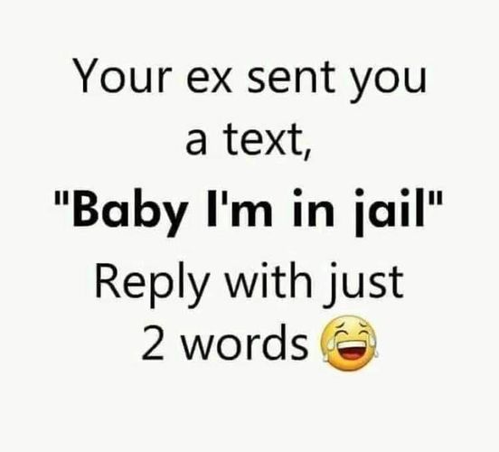 incontext solutions - Your ex sent you a text, "Baby I'm in jail" with just 2 words