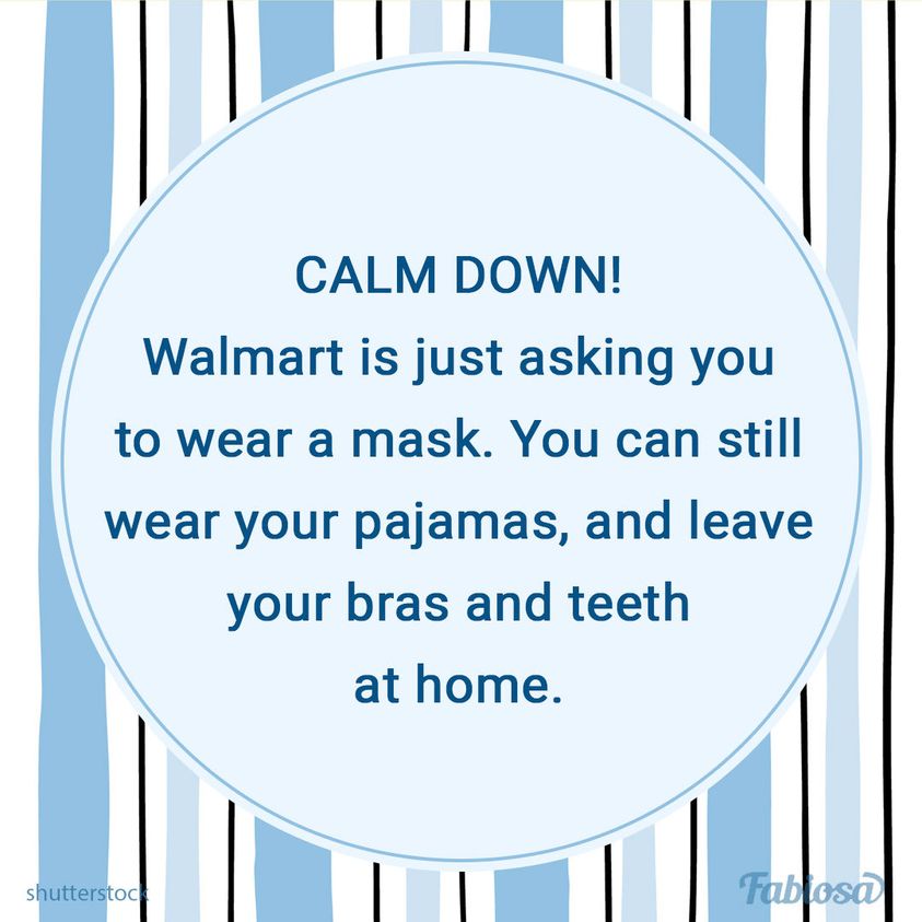 cafod - Calm Down! Walmart is just asking you to wear a mask. You can still wear your pajamas, and leave your bras and teeth at home. shutterstoc blos0|