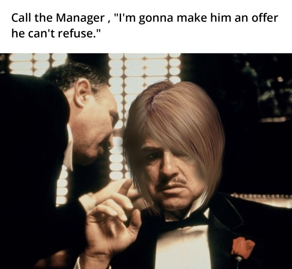 famous movie - Call the Manager, "I'm gonna make him an offer he can't refuse."
