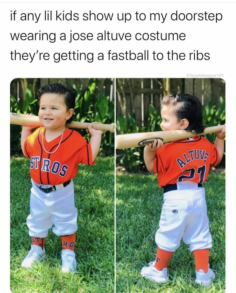 never forget who you - if any lil kids show up to my doorstep wearing a jose altuve costume they're getting a fastball to the ribs Wwt St Ros Altuv> 27 St Ron