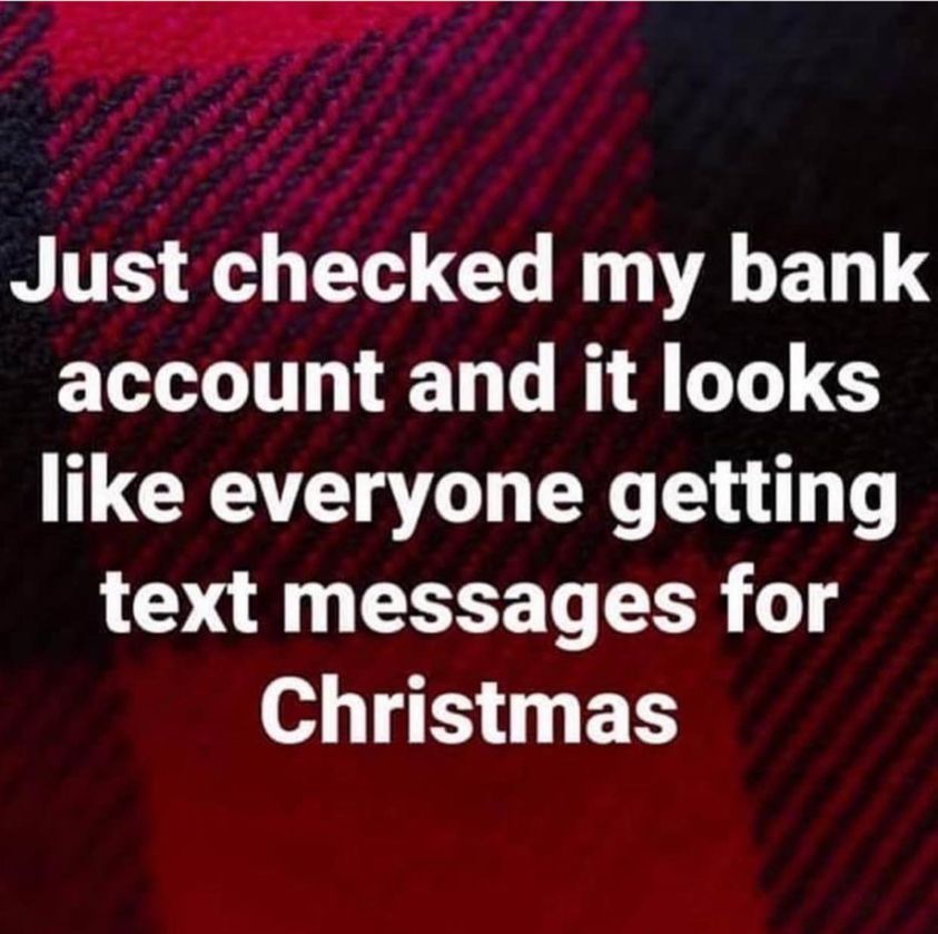 next regie - Just checked my bank account and it looks everyone getting text messages for Christmas