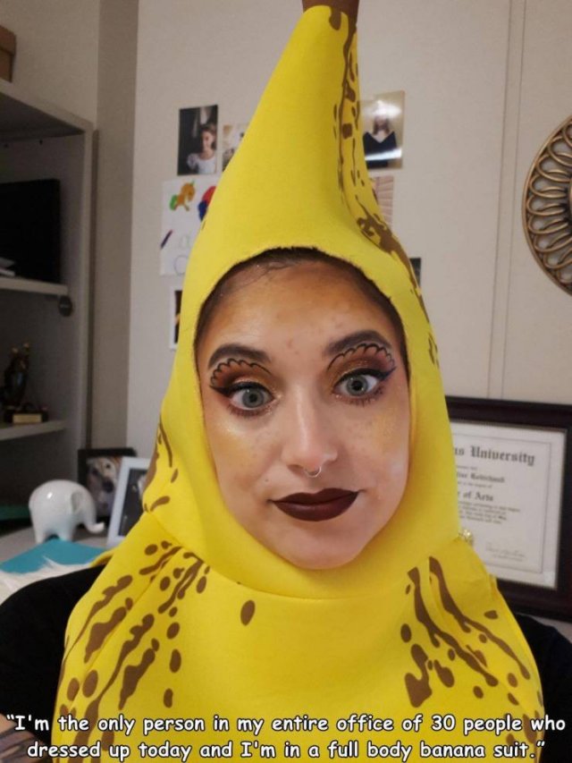 head - ts Ilniuersity am "I'm the only person in my entire office of 30 people who dressed up today and I'm in a full body banana suit.