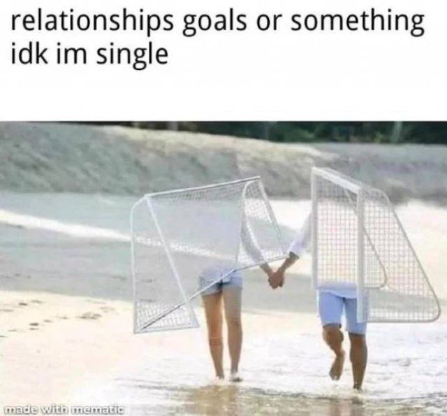 literal relationship goals - relationships goals or something idk im single made with mematic