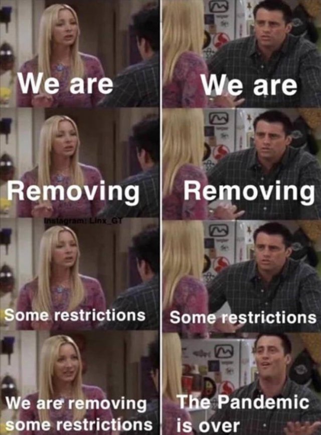 friends pandemic meme - We are We are Removing Removing Instagram Linx Gt Some restrictions Some restrictions We are removing The Pandemic some restrictions is over.
