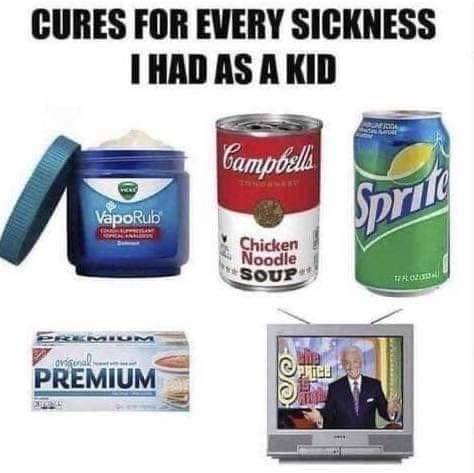 cures for every sickness i had - Cures For Every Sickness I Had As A Kid Ladda Campbell VapoRub Sprite Chicken Noodle Soup Dr. wie lavors Premium Price