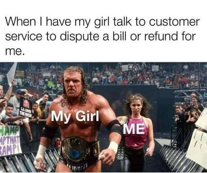 they get your order wrong - When I have my girl talk to customer service to dispute a bill or refund for me. La The Rice My Girl Me Jamp Ipthat Rampa