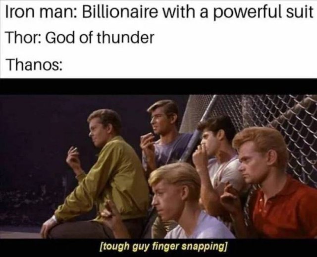 tough guy finger snapping memes - Iron man Billionaire with a powerful suit Thor God of thunder Thanos tough guy finger snapping