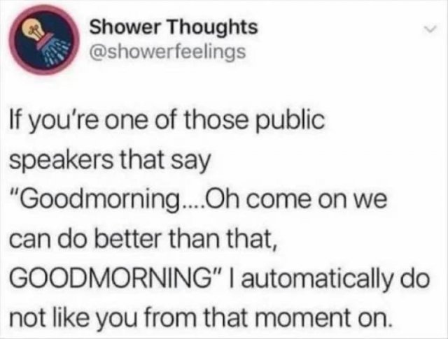 tattoo meaning meme - Shower Thoughts If you're one of those public speakers that say "Goodmorning....Oh come on we can do better than that, Goodmorning" I automatically do not you from that moment on.
