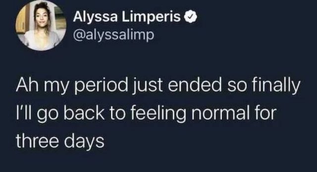 photo caption - 10 Alyssa Limperis Ah my period just ended so finally I'll go back to feeling normal for three days