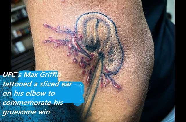 tattoo - Ufc's Max Griffin tattooed a sliced ear on his elbow to commemorate his gruesome win
