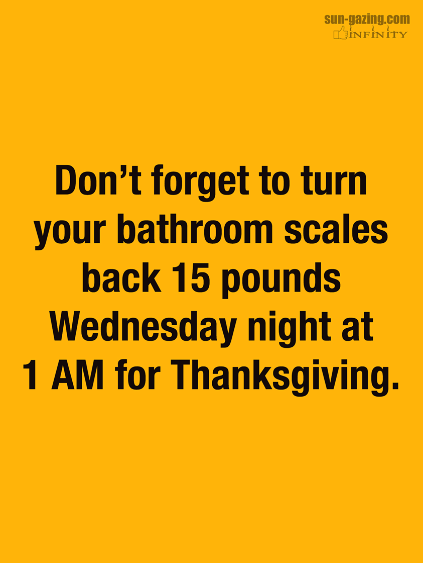 two and a half men - sungazing.com Ohnfinity Don't forget to turn your bathroom scales back 15 pounds Wednesday night at 1 Am for Thanksgiving.