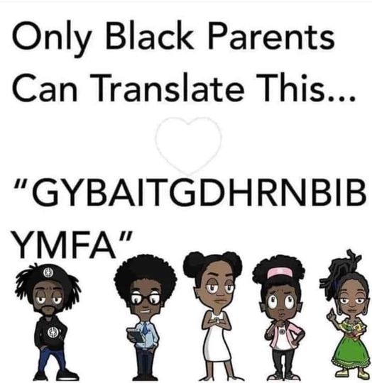 only black parents can translate gybaitgdhrnbibymfa - Only Black Parents Can Translate This... "Gybaitgdhrnbib Ymfa"