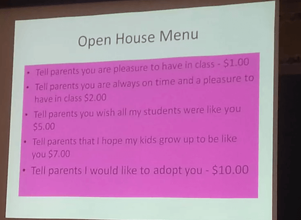 handwriting - Open House Menu Tell parents you are pleasure to have in class $1.00 Tell parents you are always on time and a pleasure to have in class $2.00 Tell parents you wish all my students were you $5.00 Tell parents that I hope my kids grow up to b