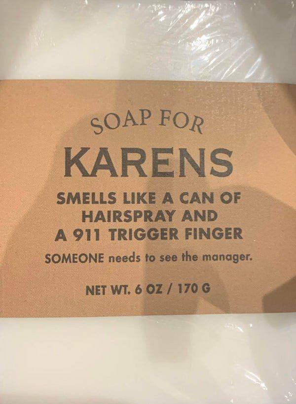 Soap For Karens Smells A Can Of Hairspray And A 911 Trigger Finger Someone needs to see the manager. Net Wt. 6 Oz 170 G