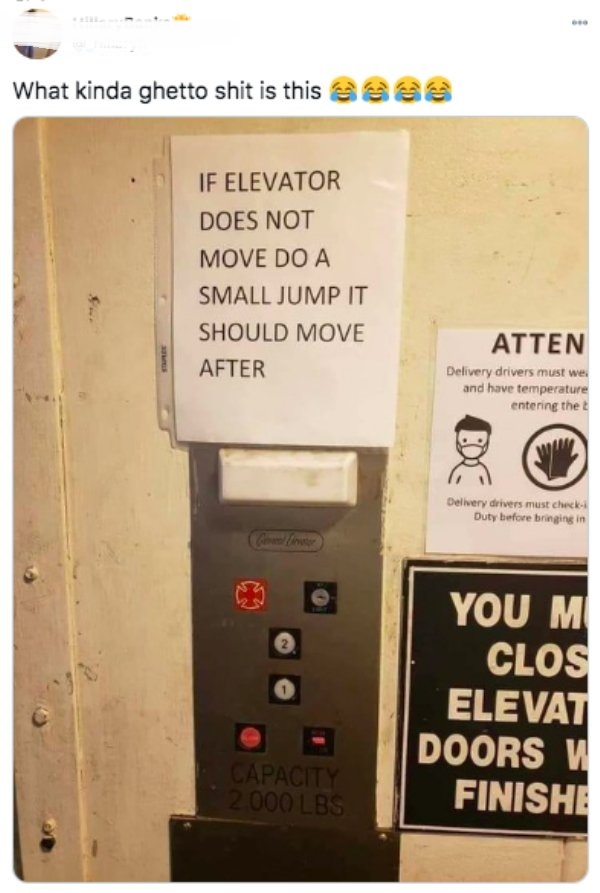 electronics - What kinda ghetto shit is this eeee If Elevator Does Not Move Do A Small Jump It Should Move After Atten Delivery drivers must wel and have temperature entering the Delivery drivers must check Duty before bringing in You M Clos Elevat Doors 