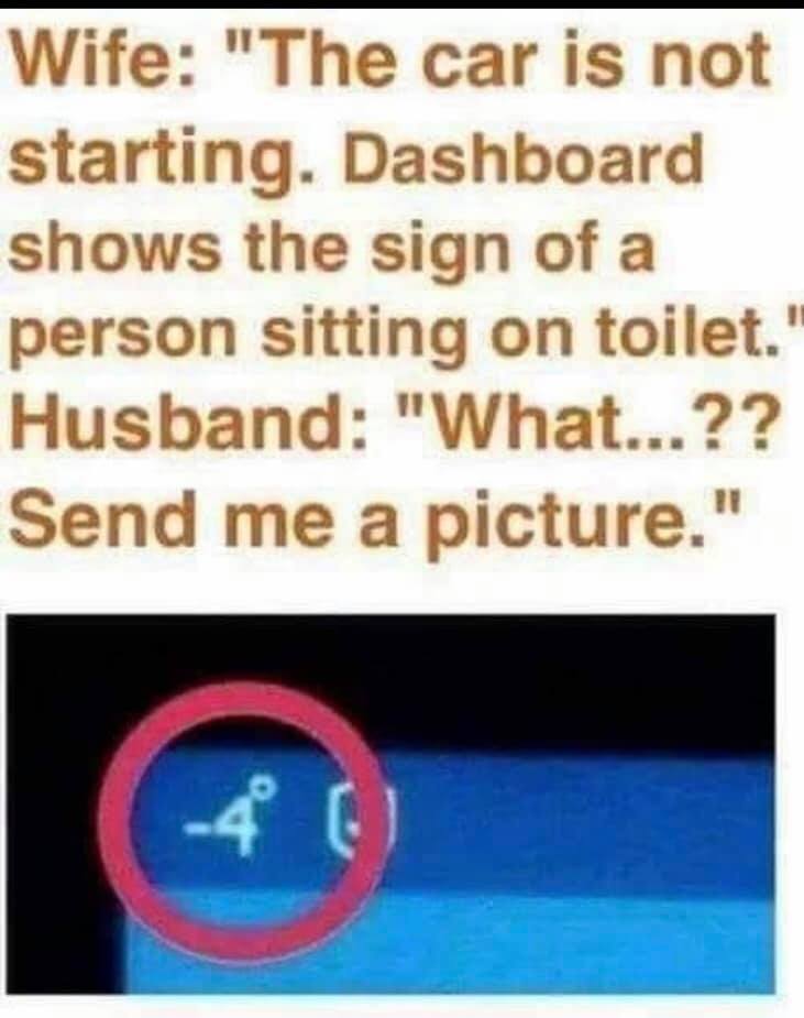 jokes sarcastic humorous quotes - Wife "The car is not starting. Dashboard shows the sign of a person sitting on toilet.' Husband "What...?? Send me a picture." 4